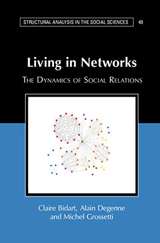 Living in Networks: The Dynamics of Social Relations (Structural Analysis in the Social Sciences Book 49)      Kindle Edition