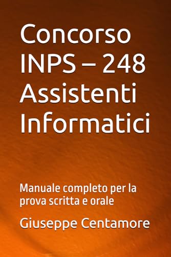 Concorso INPS – 248 Assistenti Informatici: Manuale completo per la prova scritta e orale