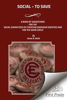 Social--To Save: A Book of Suggestions for the Social Committees of Christian Endeavor Societies, and for the Home Circle