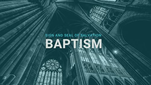 Baptism | Sign and Symbol of Salvation