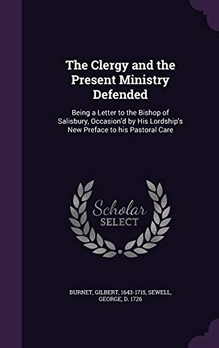 The Clergy and the Present Ministry Defended: Being a Letter to the Bishop of Salisbury, Occasion'd by His Lordship's New Preface to his Pastoral Care
