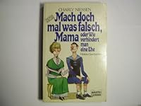 Mach doch mal was falsch, Mama oder Wie verhindert man eine Ehe. Heitere Geschichten. 3404106415 Book Cover