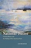 National Duties: Custom Houses and the Making of the American State (American Beginnings, 1500–1900)