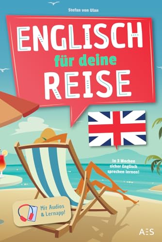 Englisch für deine Reise: In 3 Wochen sicher Englisch sprechen lernen – für Anfänger und Wiedereinsteiger!