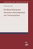 Zur Beurteilung der ethischen Vertretbarkeit von Tierversuchen (Tübinger Studien zur Ethik - Tübingen Studies in Ethics 6)