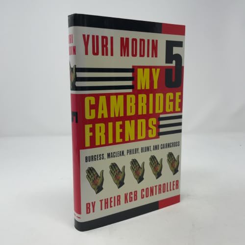 My 5 Cambridge Friends: Burgess, Maclean, Philby, Blunt, and Cairncross by Their KGB Controller