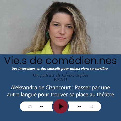 Aleksandra de Cizancourt : Passer par une autre langue pour trouver sa place au th&eacute;&acirc;tre