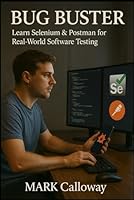 BUG BUSTER: Learn Selenium & Postman for Real-World Software Testing B0F3PHWVT1 Book Cover