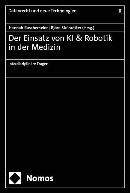 Der Einsatz von KI & Robotik in der Medizin: Interdisziplinäre Fragen (Datenrecht und neue Technologien)