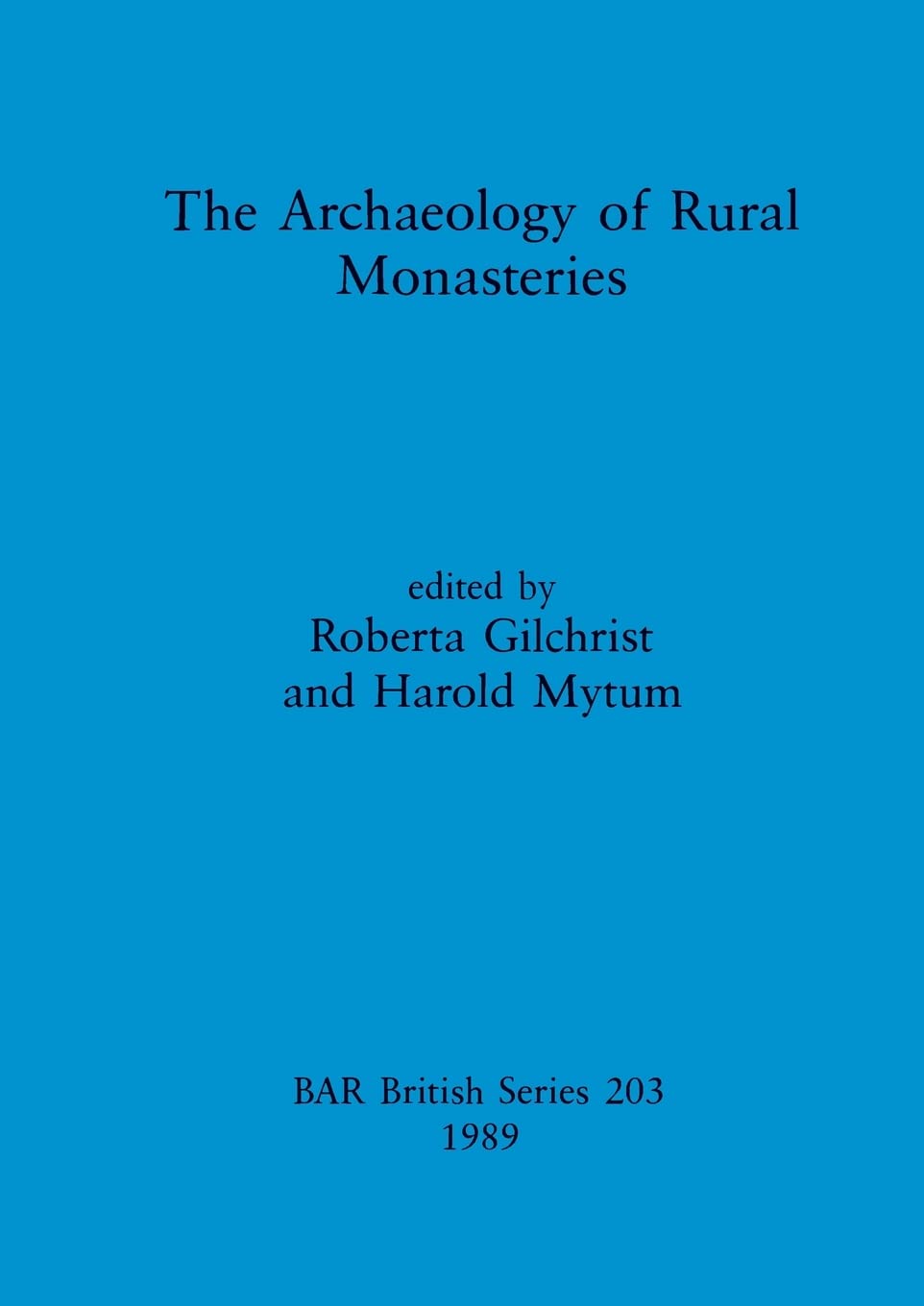 The Archaeology of Rural Monasteries: 203 (British Archaeological Reports British Series)