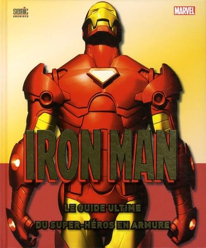 Iron Man - Le Guide Ultime du Super-Héros en Armure Iron Man - Le Guide Ultime du Super-Héros en Armure