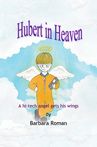 Hubert in Heaven: A hi-tech angel gets his wings by [Barbara Roman]