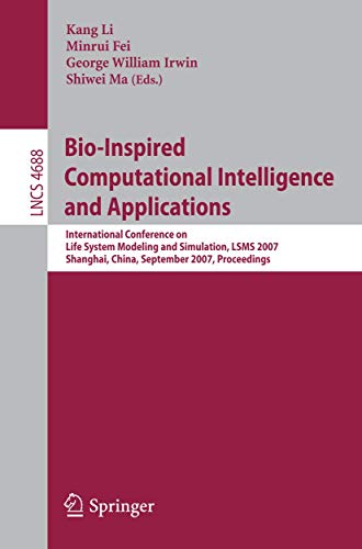 Bio-Inspired Computational Intelligence and Applications: International Conference on Life System Modeling, and Simulation, LSMS 2007, Shanghai, ... (Lecture Notes in Computer Science, 4688)
