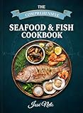THE COMPREHENSIVE SEAFOOD & FISH COOKBOOK (Cookbooks & Culinary Recipes) (English Edition)