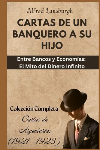 Cartas de un Banquero a su Hijo: Cartas de Argentarius (1921 - 1923) (Spanish Edition)