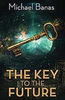 The Key to the Future 0989071367 Book Cover