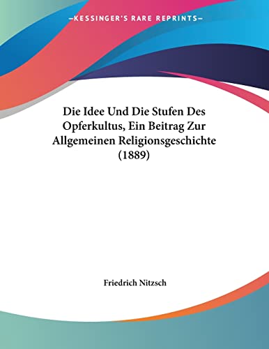 Die Idee Und Die Stufen Des Opferkultus, Ein Beitrag Zur Allgemeinen Religionsgeschichte (1889) (German Edition)