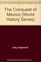 The Conquest of Mexico (World History) 1560062983 Book Cover