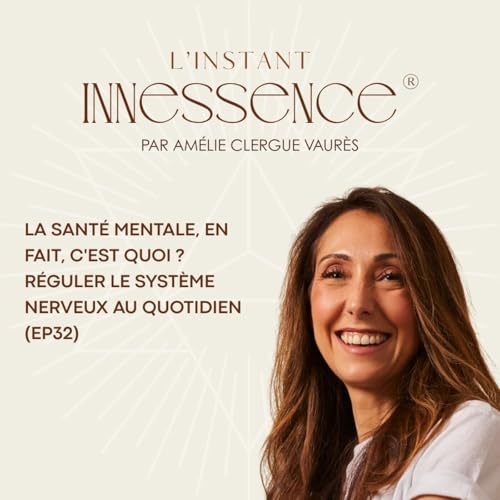 La sant&eacute; mentale, en fait, c'est quoi ? R&eacute;guler le syst&egrave;me nerveux au quotidien (EP32)