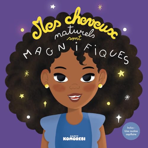 Mes cheveux naturels sont magnifiques : Livre illustré en couleurs pour apprendre à prendre soin de ses cheveux: Inclus : une routine capillaire