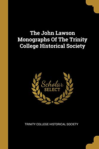 The John Lawson Monographs Of The Trinity College Historical Society