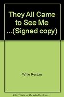 They All Came to See Me .* Willie Restum of Allentown, PA, That is! B000I1TZRK Book Cover