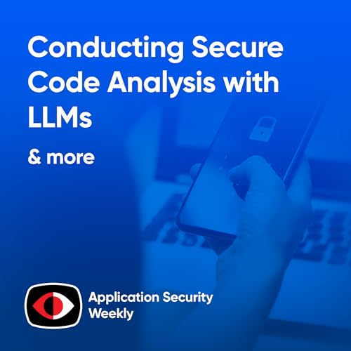 Conducting Secure Code Analysis with LLMs - ASW #370