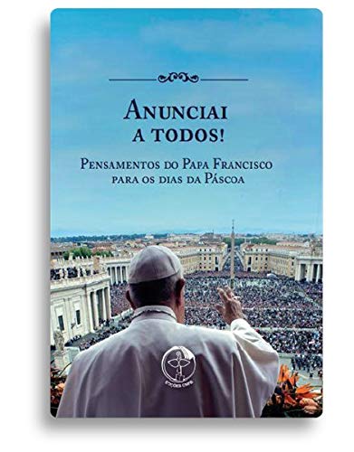 Anunciai a todos!: pens. do papa franc para os dias da pasc