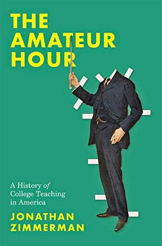 Johns Hopkins University Press The Amateur Hour: A History of College Teaching in America