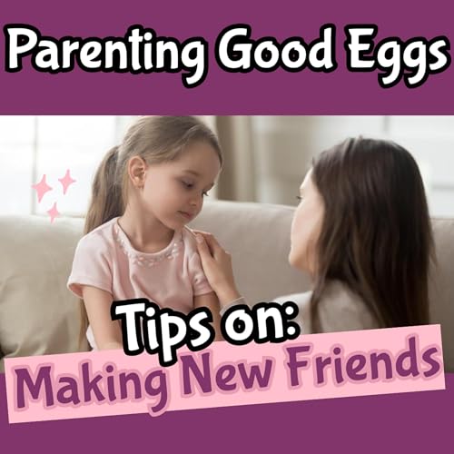 VIDEO: Parenting Good Eggs: Tips on Making New Friends Podcast Por  arte de portada