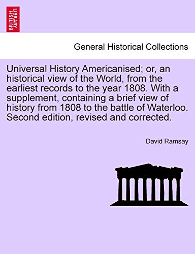 Universal History Americanised; or, an historical view of the World, from the earliest records to the year 1808. With a supplement, containing a brief ... edition, revised and corrected. Vol. V.