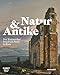 Natur und Antike: Der Romantiker Friedrich Nerly in Rom