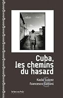 CUBA, LES CHEMINS DU HASARD 2916073264 Book Cover