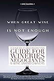 When Great Wine Is Not Enough: A Wine Sales And Marketing Guide For Wineries, NÃ©gociants & Wine Brand Owners