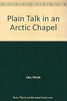 Plain Talk in an Arctic Chapel B000NUH8Y8 Book Cover