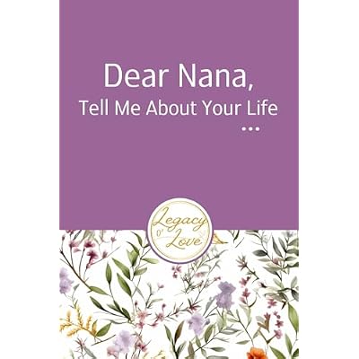 Dear Nana, Tell Me About Your Life