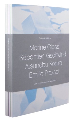 Cahiers de Résidence 2011: Marine Class, Sébastien Gschwind, Atsunobu Kohira, Émilie Pitoiset