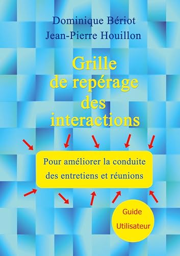 livre Grille de repérage des interactions pour améliorer la conduite des entretiens et réunions: Guide Utilisateur
