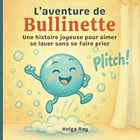 L’aventure de Bullinette: Une histoire joyeuse pour aimer se laver sans se faire prier (Mission Propreté) (French Edition) B0F635VCT4 Book Cover
