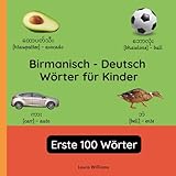 Birmanisch - Deutsch Wörter für Kinder - Erste 100 Wörter: Birmanisch Lernen für Kinder und Anfänger - Zweisprachiges Bilderbuch auf Birmanisch mit ... Kinderbücher (Deutsch-Birmanisch), Band 1)