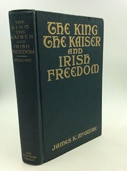 THE KING, THE KAISER AND IRISH FREEDOM