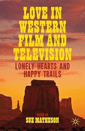 Love in Western Film and Television: Lonely Hearts and Happy Trails 2013th Edition book cover
