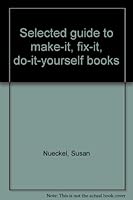 Selected Guide To Make It, Fix It, Do It Yourself Books 0830301232 Book Cover