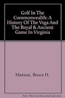 Golf In The Commonwealth: A History Of The Vsga And The Royal & Ancient Game In Virginia 1578642884 Book Cover