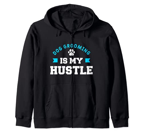Dog Grooming Is My Hustle Funny Dogs Dog Salon Groomer Zip Hoodie, Black
