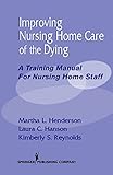 Improving Nursing Home Care of the Dying: A Training Manual for Nursing Home Staff