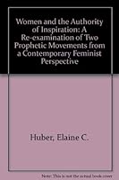 Women and the Authority of Inspiration: A Reexamination of Two Prophetic Movements from a Contemporary Feminist Perspective 0819149047 Book Cover