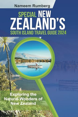 SPECIAL NEW ZEALAND’S SOUTH ISLAND TRAVEL GUIDE 2024: Exploring the Natural Wonders of New Zealand's Wild Coastline.