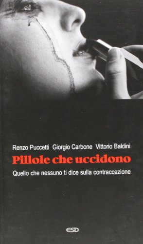 Pillole che uccidono. Quello che nessuno ti dice sulla contraccezione