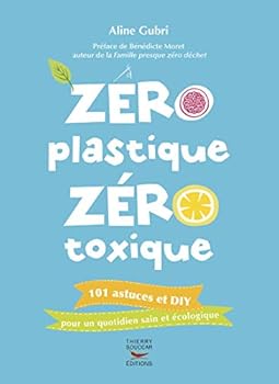 Paperback Zéro plastique, zéro toxique: 101 astuces et diy pour un quotidien sain et écologique [French] Book